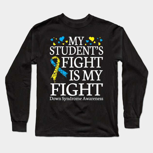 Teacher My Student's Fights My Fight Down Syndrome Awareness Long Sleeve T-Shirt by Cowan79